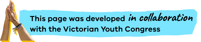 This page was developed in collaboration with the Victorian Youth Congress